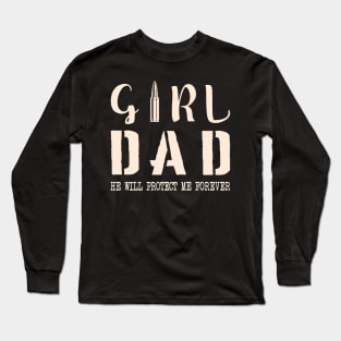 "Girl Dad He will protect me forever"❤️ Long Sleeve T-Shirt